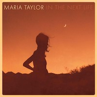 Maria Taylor, In the Next Life (2016, Flower Moon)