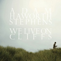 Adam Haworth Stephens, We Live on Cliffs (Saddle Creek). Out 9/28/10.