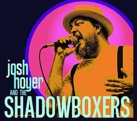 Josh Hoyer and the Shadowboxers celebrate their CD release at The Hive tonight.